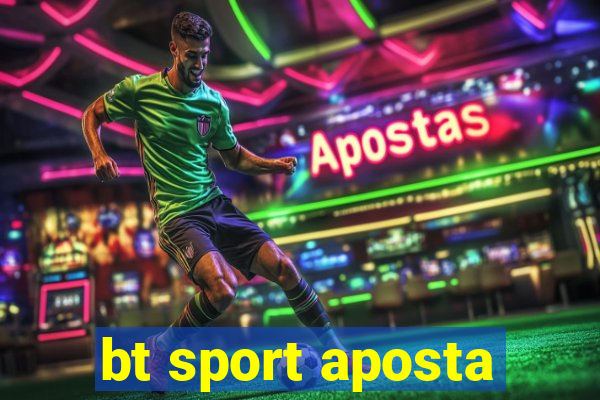 bt sport aposta