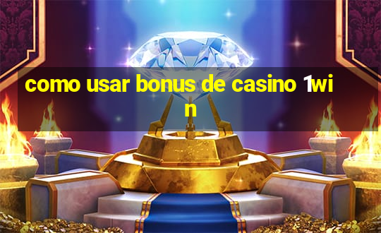 como usar bonus de casino 1win