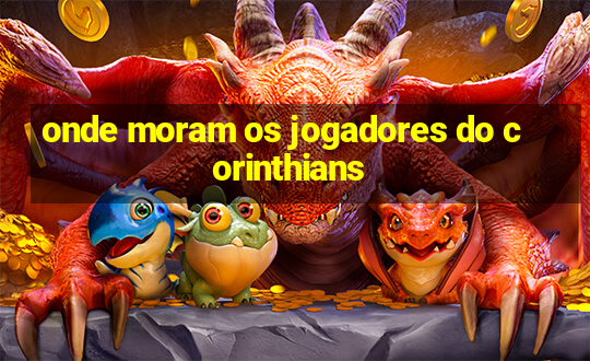 onde moram os jogadores do corinthians