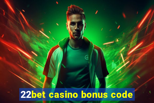 22bet casino bonus code