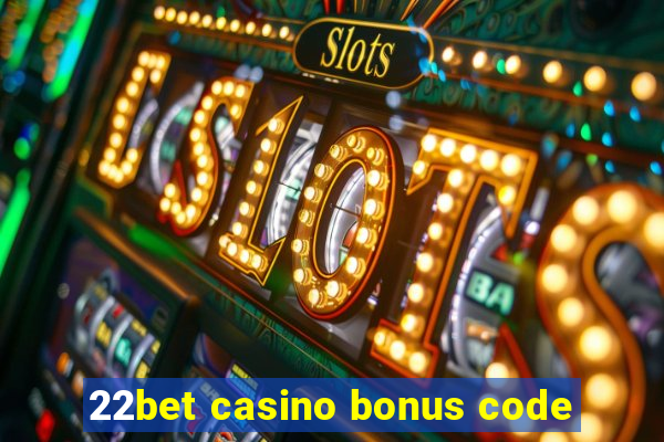 22bet casino bonus code