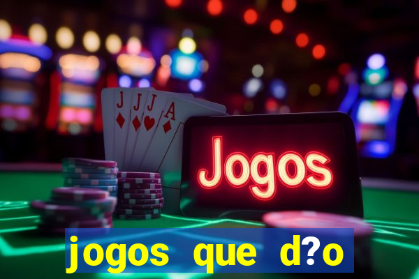 jogos que d?o muito dinheiro