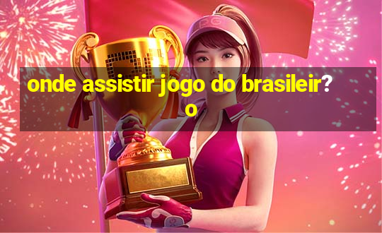 onde assistir jogo do brasileir?o