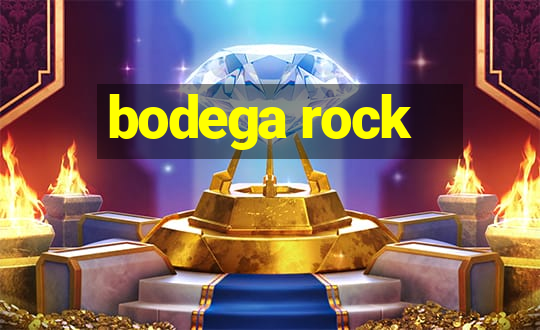 bodega rock