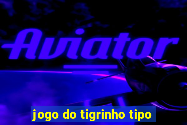 jogo do tigrinho tipo