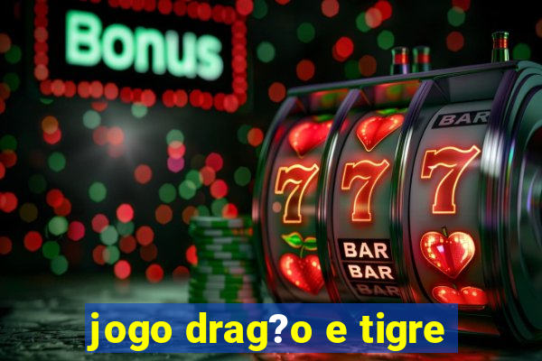 jogo drag?o e tigre