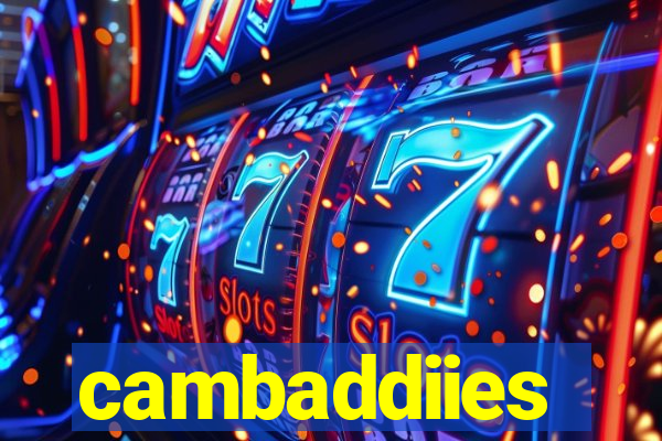 cambaddiies