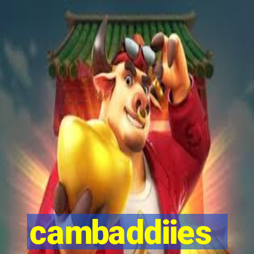 cambaddiies