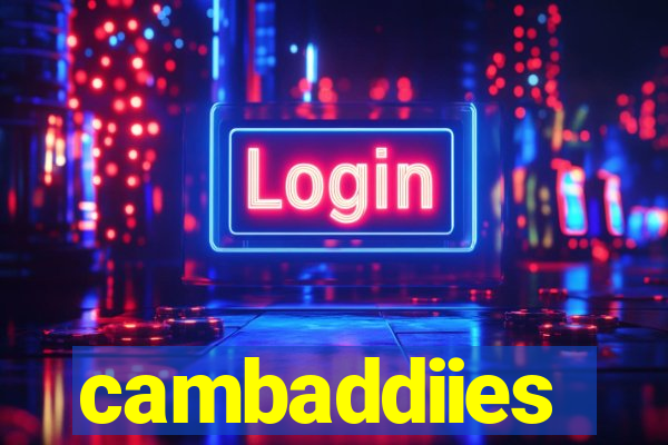 cambaddiies