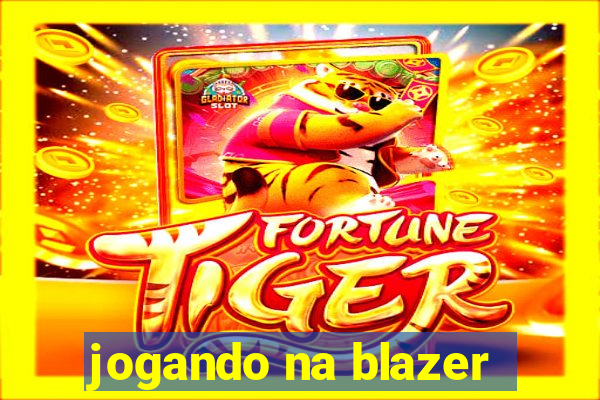 jogando na blazer