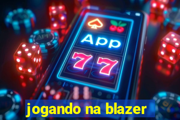 jogando na blazer