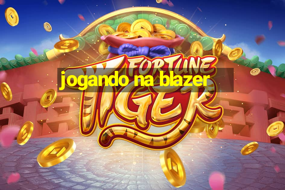 jogando na blazer