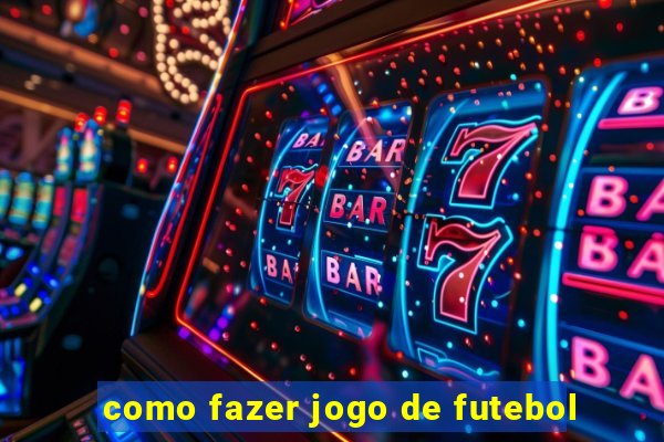 como fazer jogo de futebol