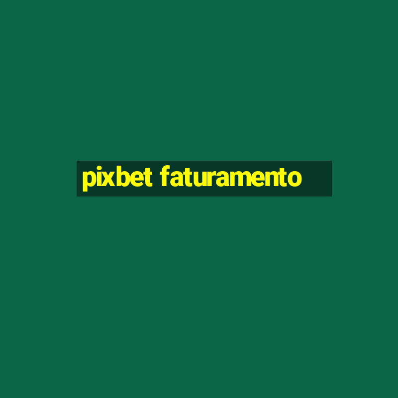 pixbet faturamento