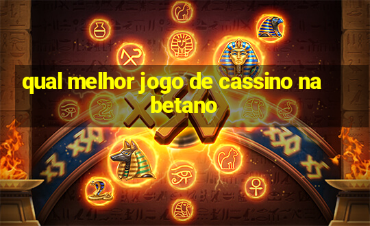 qual melhor jogo de cassino na betano