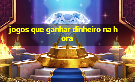 jogos que ganhar dinheiro na hora