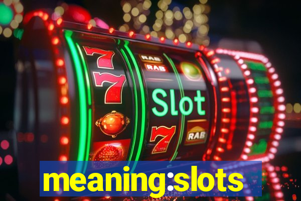 meaning:slots