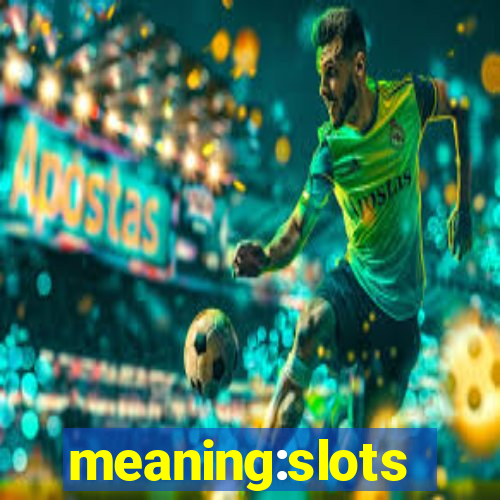 meaning:slots