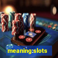 meaning:slots