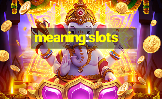 meaning:slots