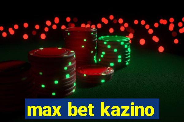 max bet kazino