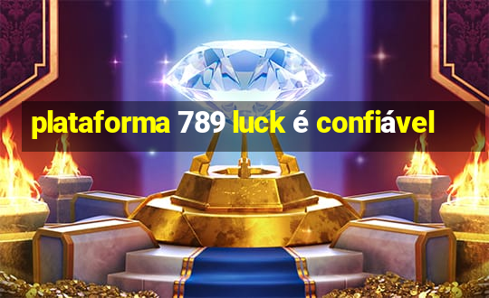 plataforma 789 luck é confiável