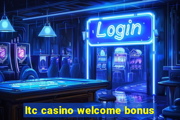 ltc casino welcome bonus