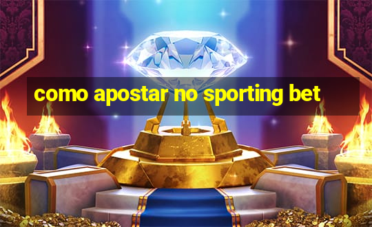 como apostar no sporting bet