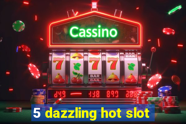 5 dazzling hot slot