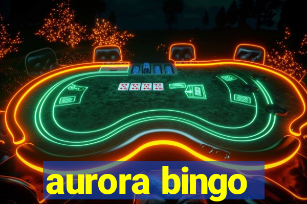 aurora bingo