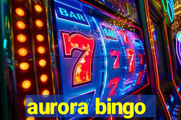 aurora bingo