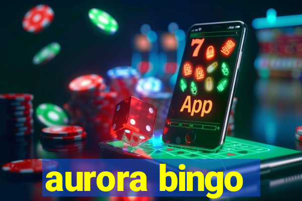 aurora bingo