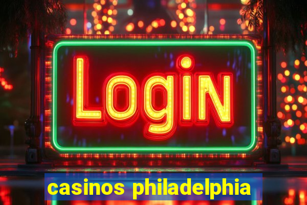 casinos philadelphia