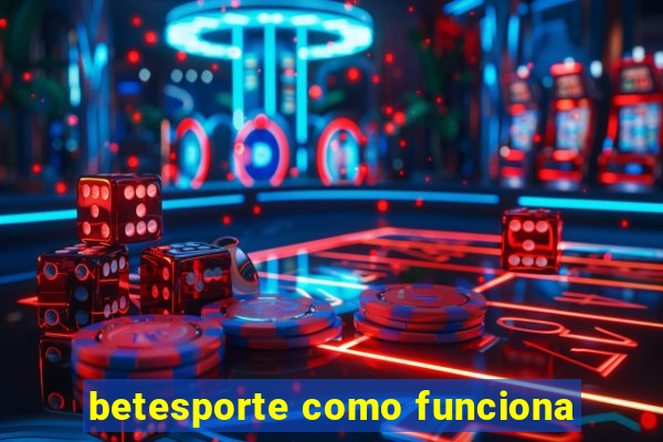 betesporte como funciona