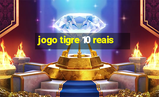 jogo tigre 10 reais