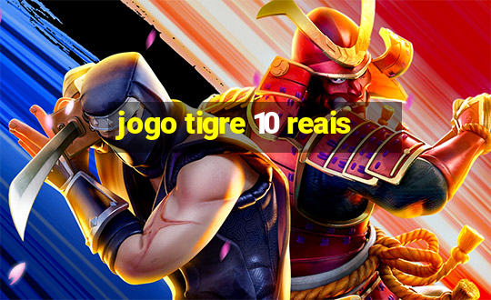 jogo tigre 10 reais