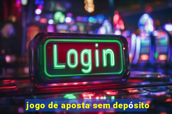 jogo de aposta sem depósito