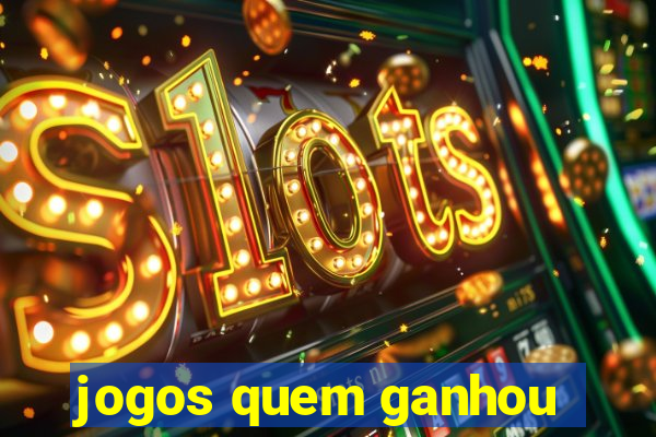 jogos quem ganhou