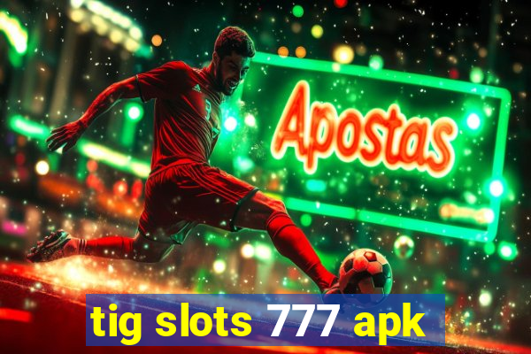 tig slots 777 apk