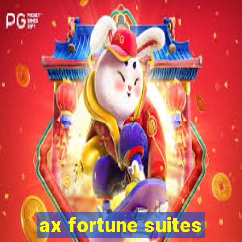 ax fortune suites