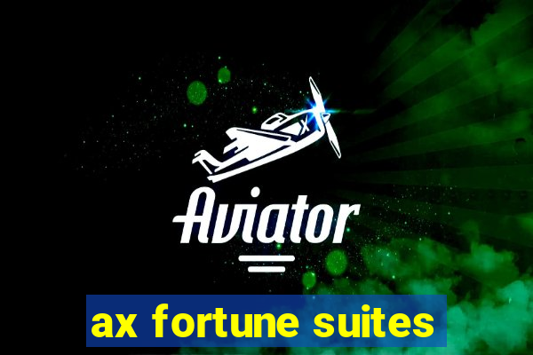 ax fortune suites