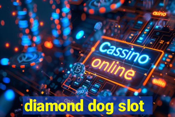 diamond dog slot