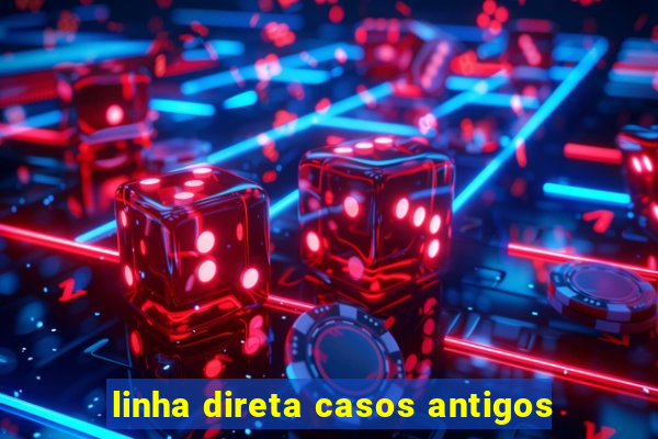 linha direta casos antigos