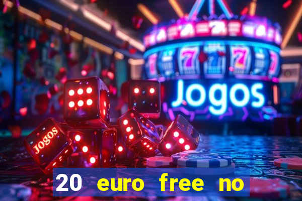 20 euro free no deposit casino