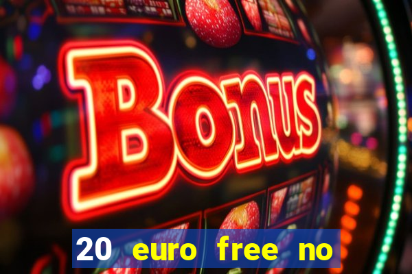 20 euro free no deposit casino