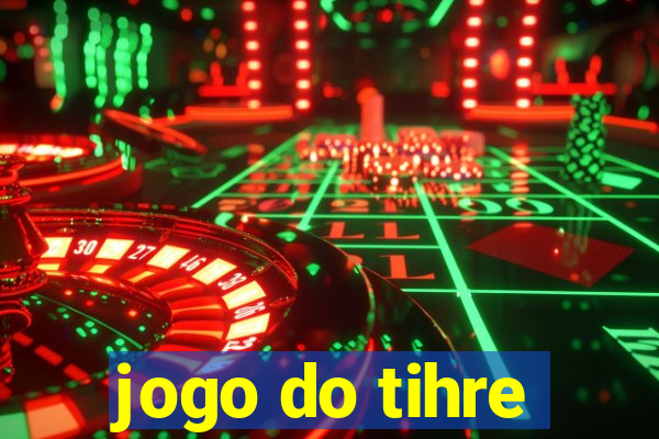 jogo do tihre