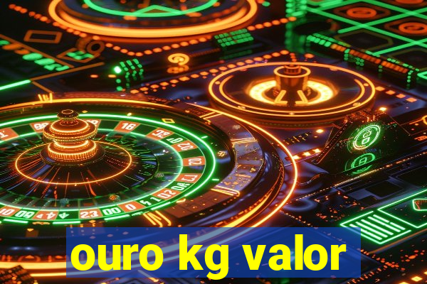 ouro kg valor