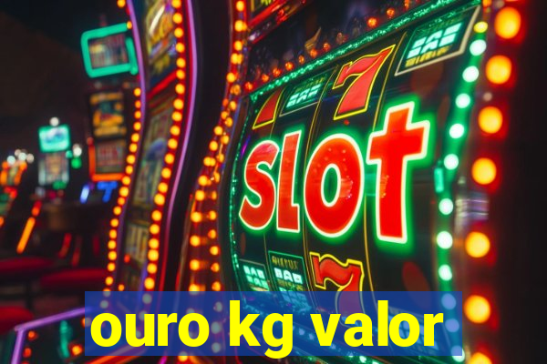 ouro kg valor