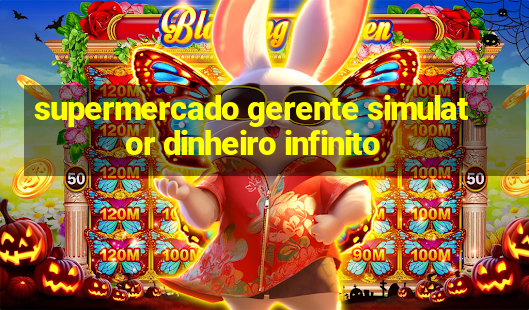 supermercado gerente simulator dinheiro infinito