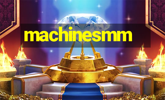 machinesmm